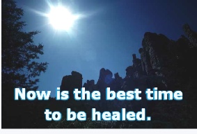 Now is the best time 
to be healed.